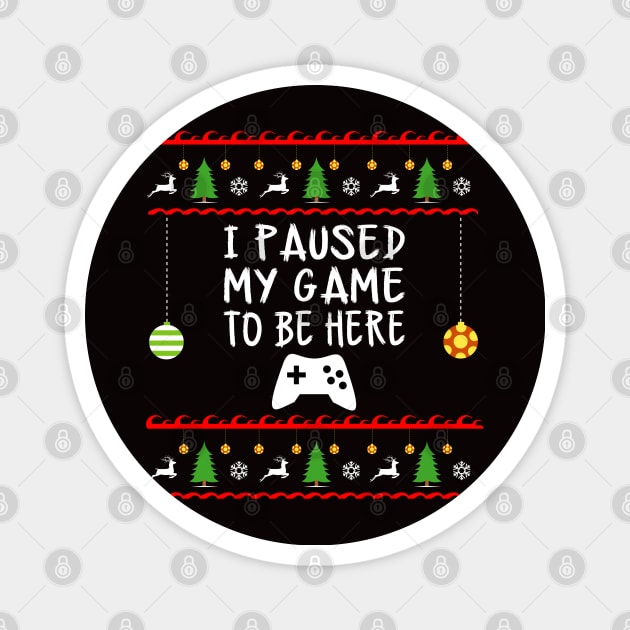 I Paused My Game to be Here Christmas Magnet by amitsurti